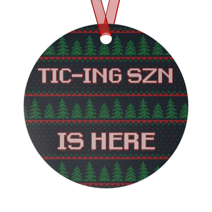 Tic-ing Szn is Here Metal Ornament