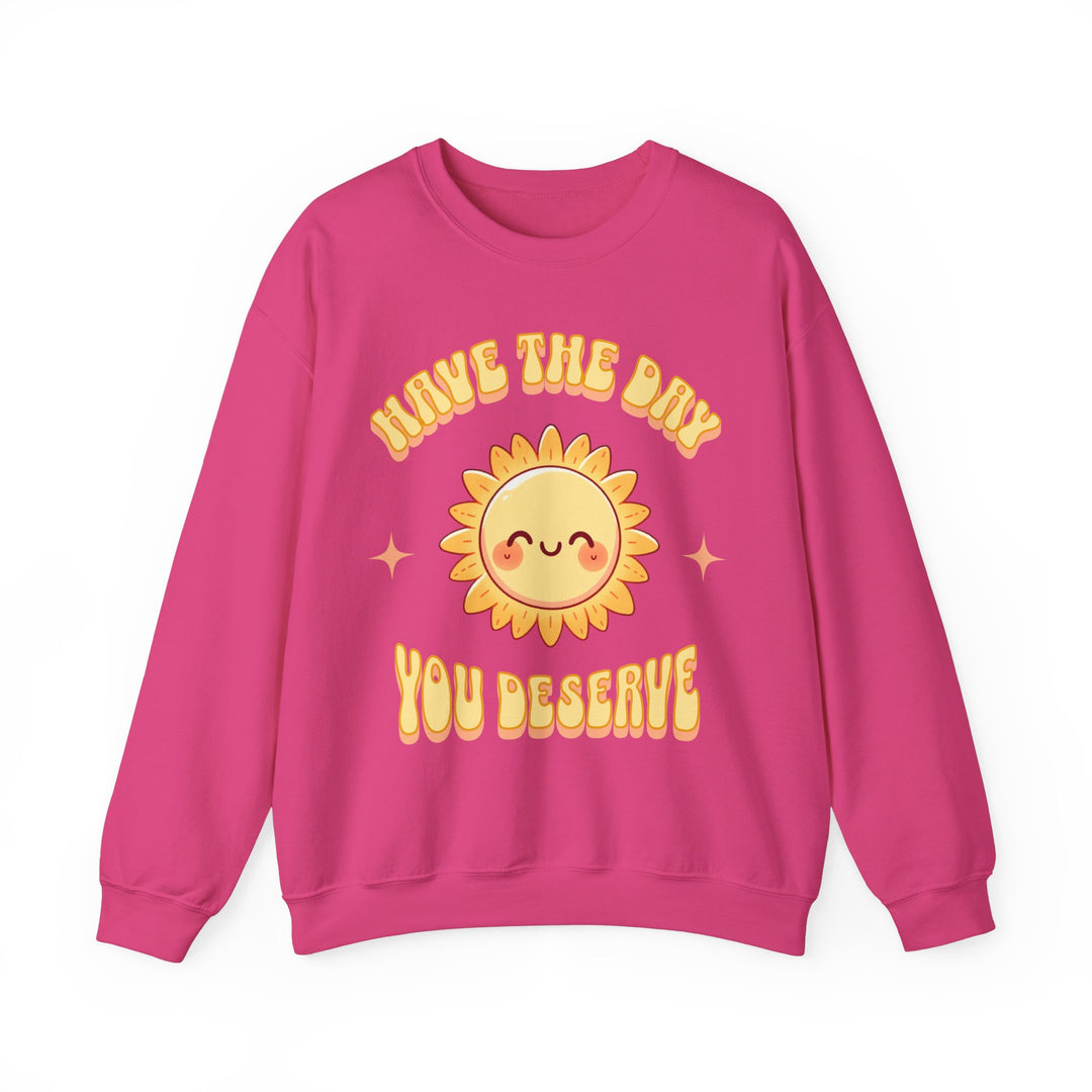 Adult Have The Day You Deserve Sweatshirt