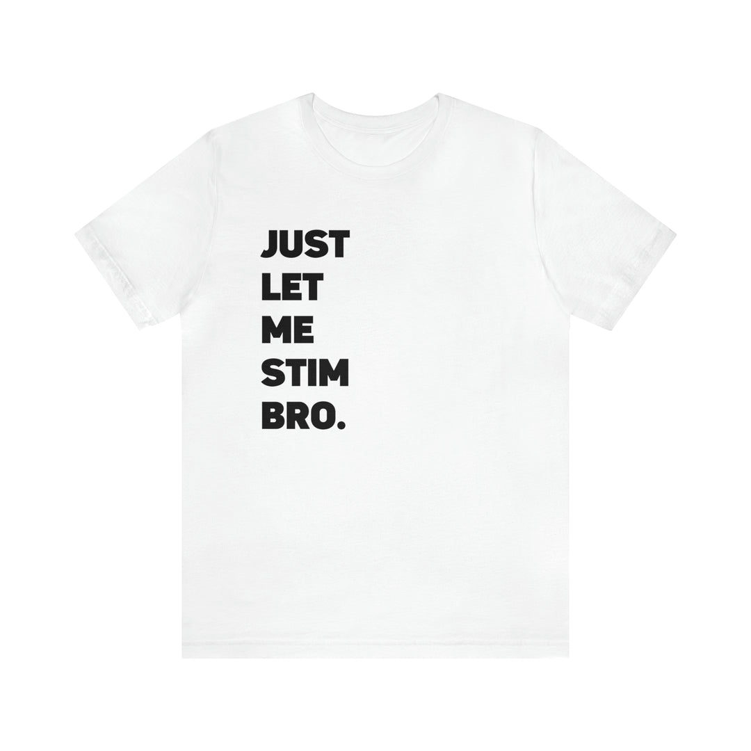 Let Me Stim Bro Adult Tee