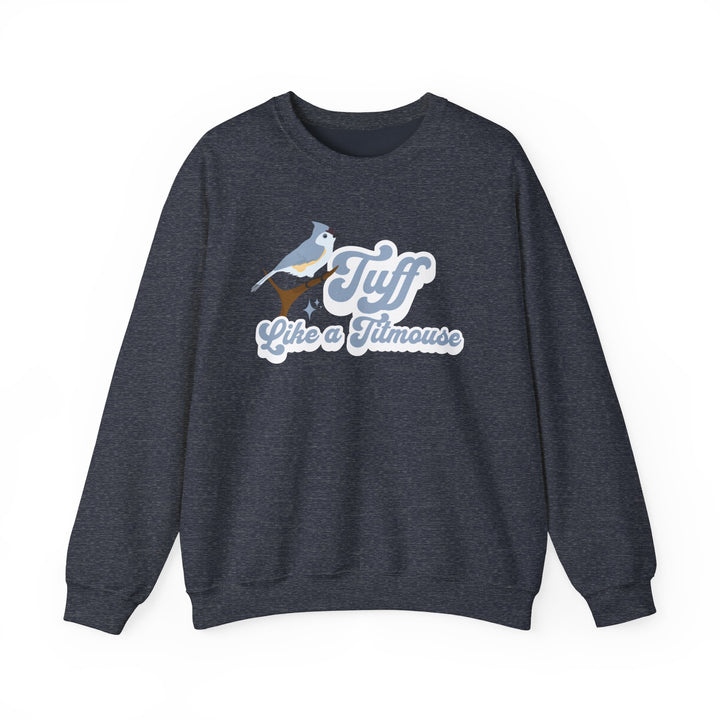 Adult Tuff Like a Titmouse Sweatshirt