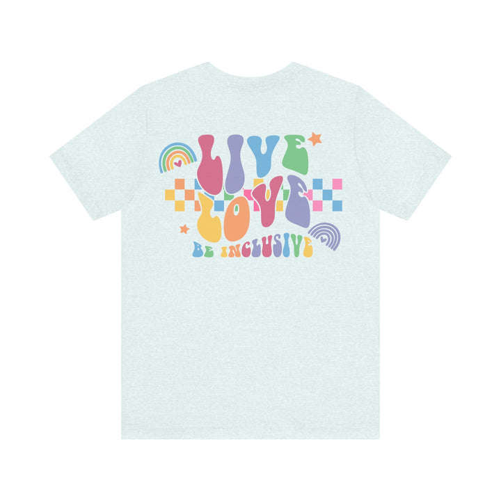 Adult Live Love Be Inclusive Front and Back Tee