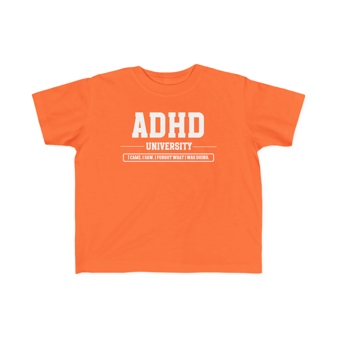 Toddler ADHD University I Came. I Saw. I Forgot What I Was Doing. Tee