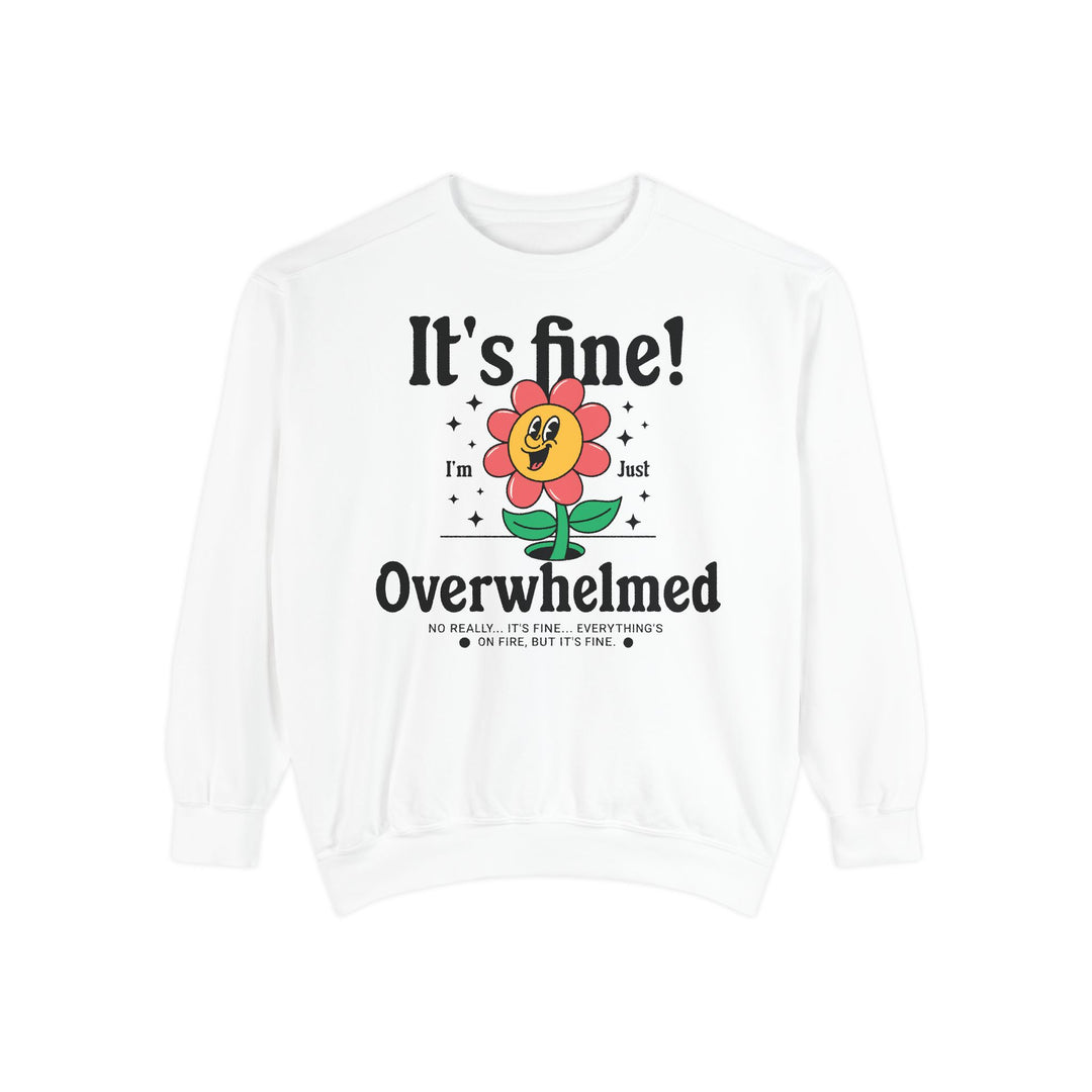 Adult It's Fine! I'm Just Overwhelmed Comfort Colors Sweatshirt