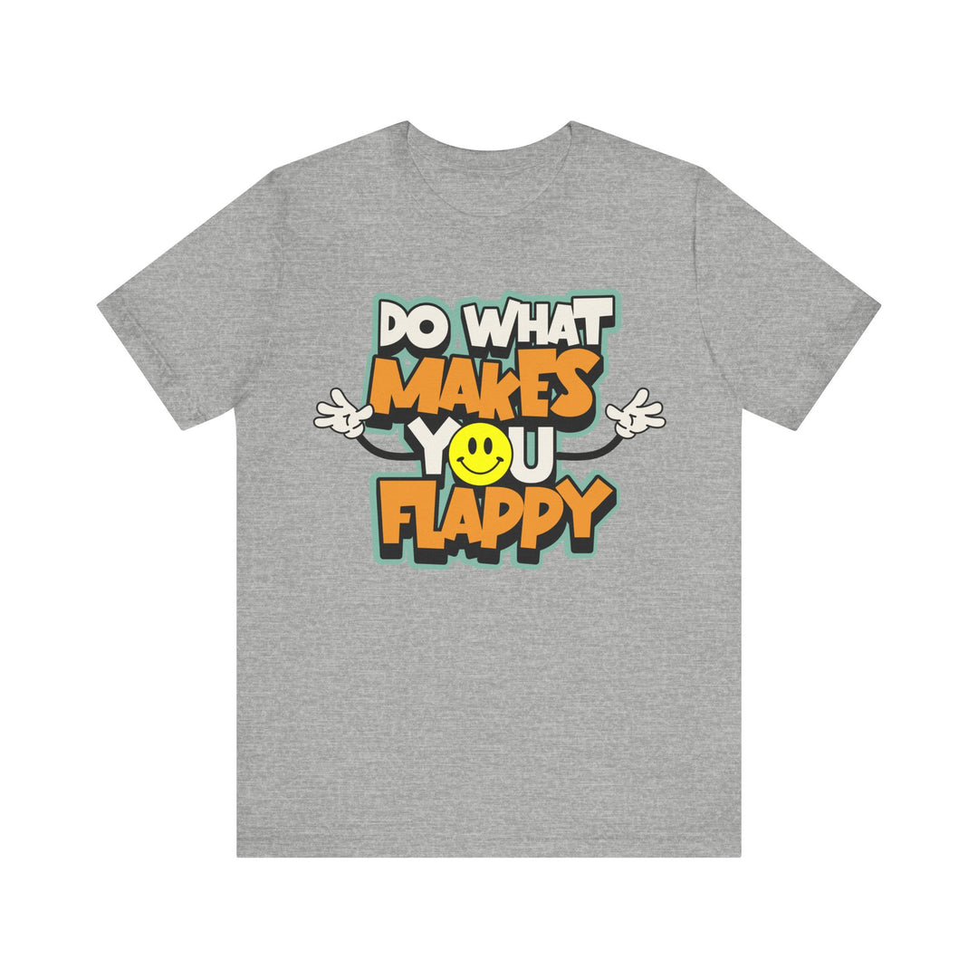 Adult Do What Makes You Flappy Smiley Arms Tee