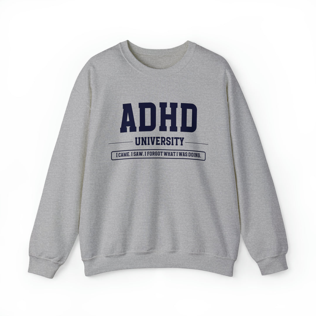 Adult ADHD University I Came. I Saw. I Forgot What I Was Doing. Sweatshirt