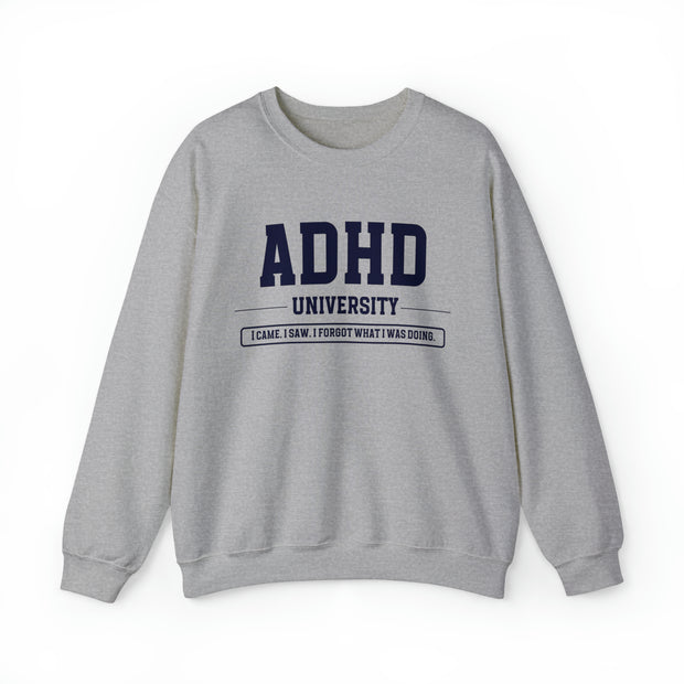 ADHD University I Came. I Saw. I Forgot What I Was Doing. Sweatshirt