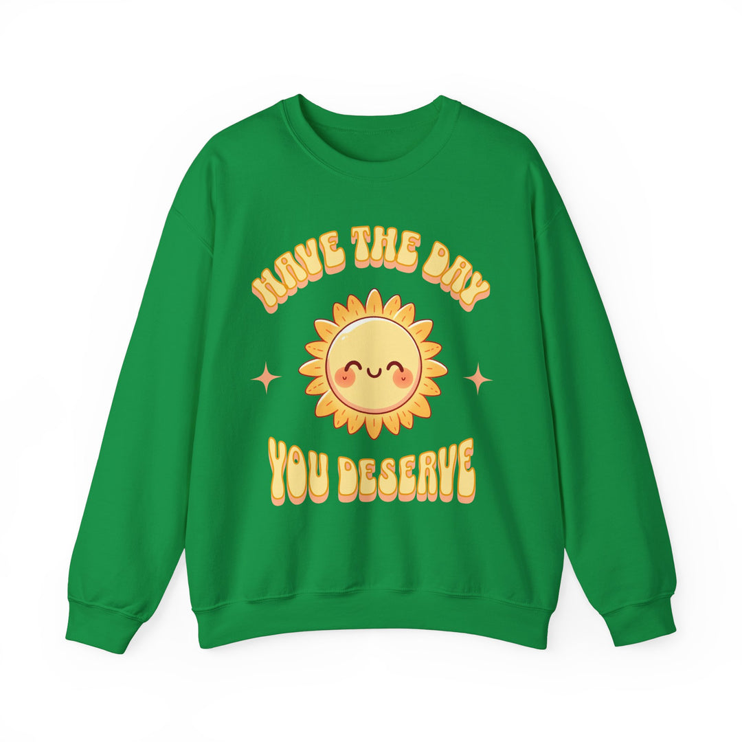 Adult Have The Day You Deserve Sweatshirt