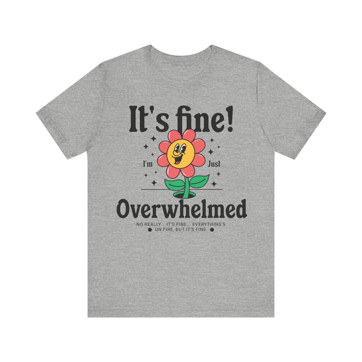 Adult It's Fine! I'm Just Overwhelmed Tee