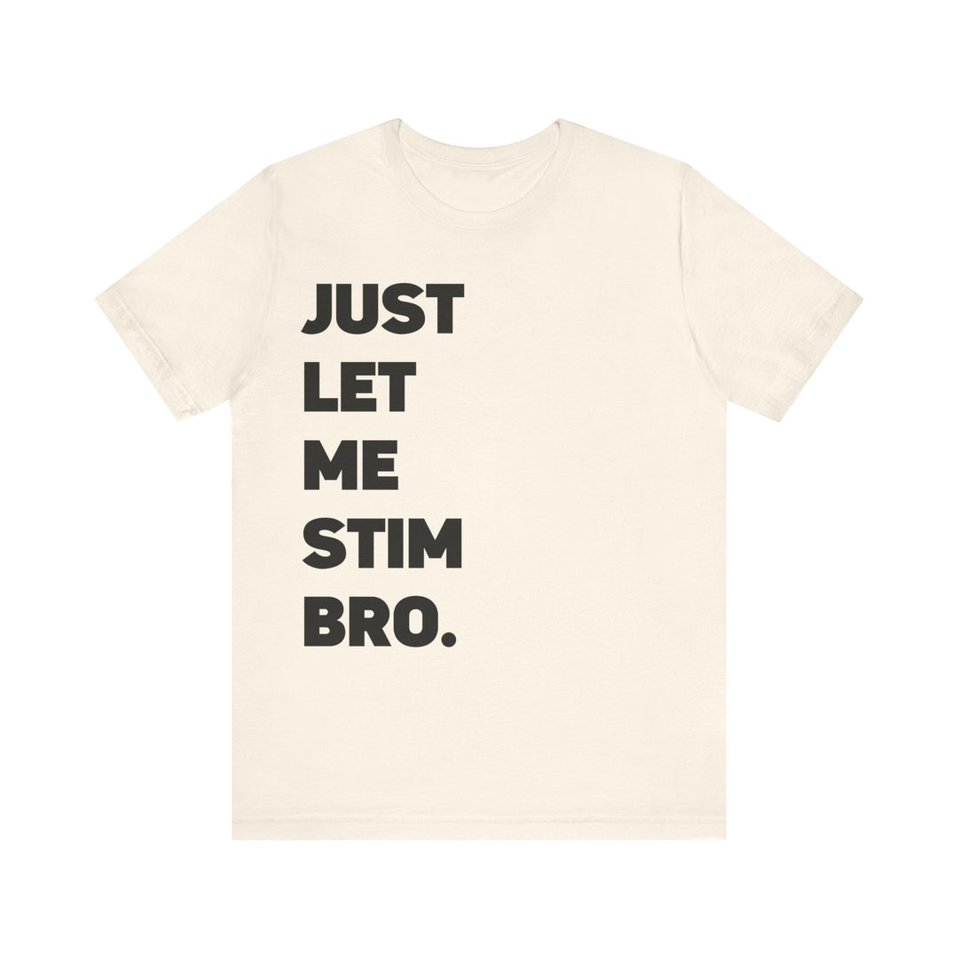 Let Me Stim Bro Adult Tee