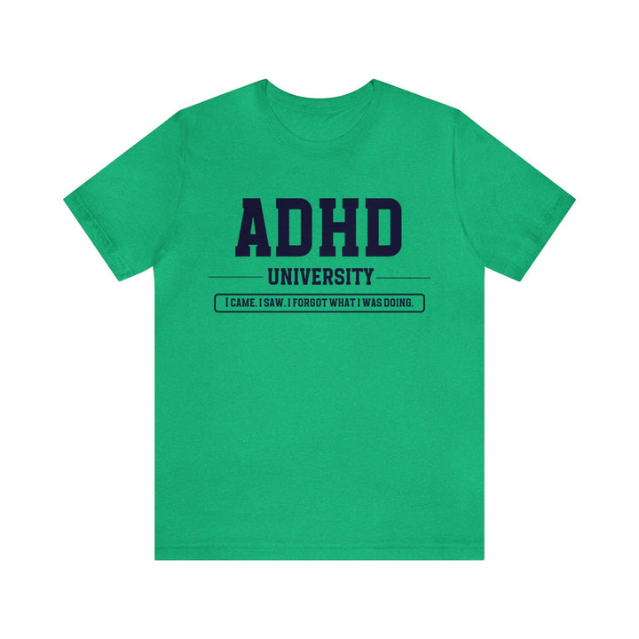 Adult ADHD University I Came. I Saw. I Forgot What I Was Doing. Navy Blue Text Tee