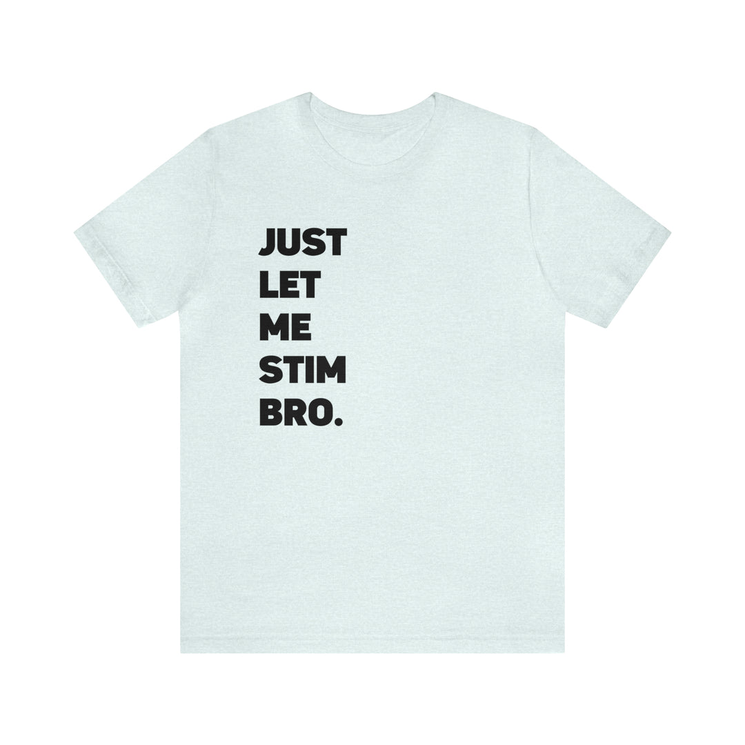 Let Me Stim Bro Adult Tee