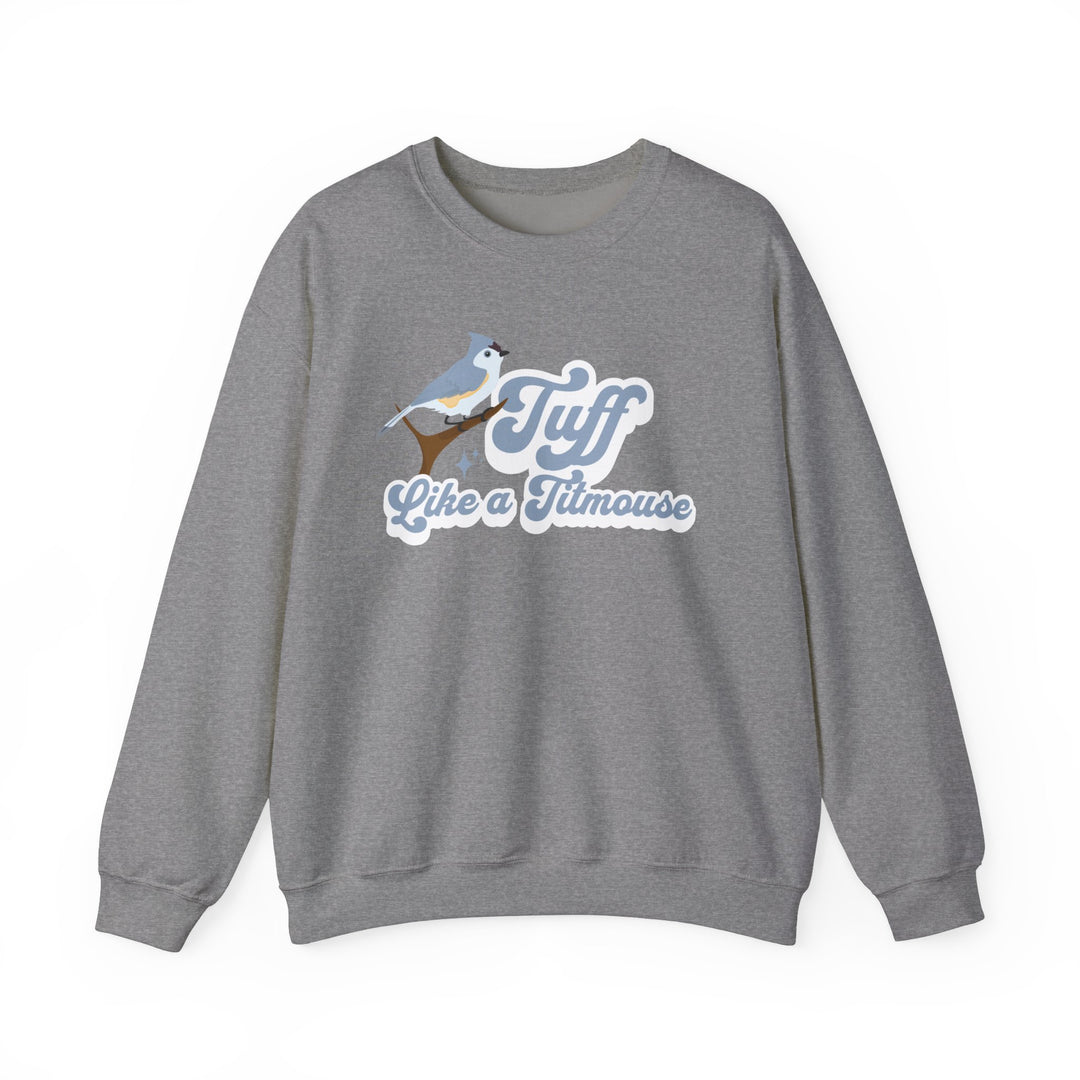 Adult Tuff Like a Titmouse Sweatshirt