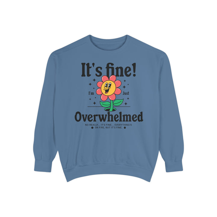 Adult It's Fine! I'm Just Overwhelmed Comfort Colors Sweatshirt