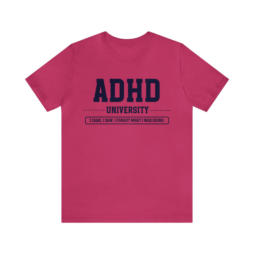 Adult ADHD University I Came. I Saw. I Forgot What I Was Doing. Navy Blue Text Tee