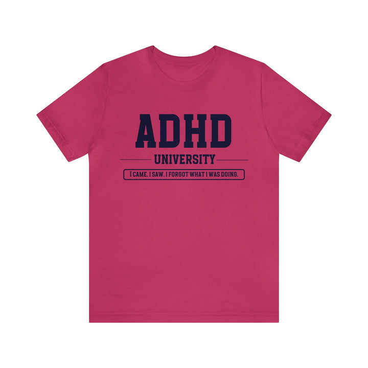 Adult ADHD University I Came. I Saw. I Forgot What I Was Doing. Navy Blue Text Tee