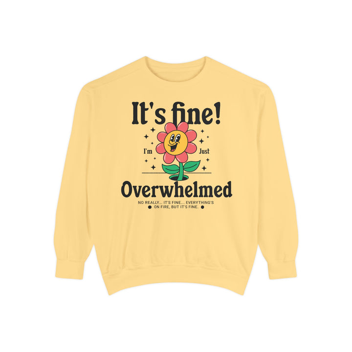 Adult It's Fine! I'm Just Overwhelmed Comfort Colors Sweatshirt