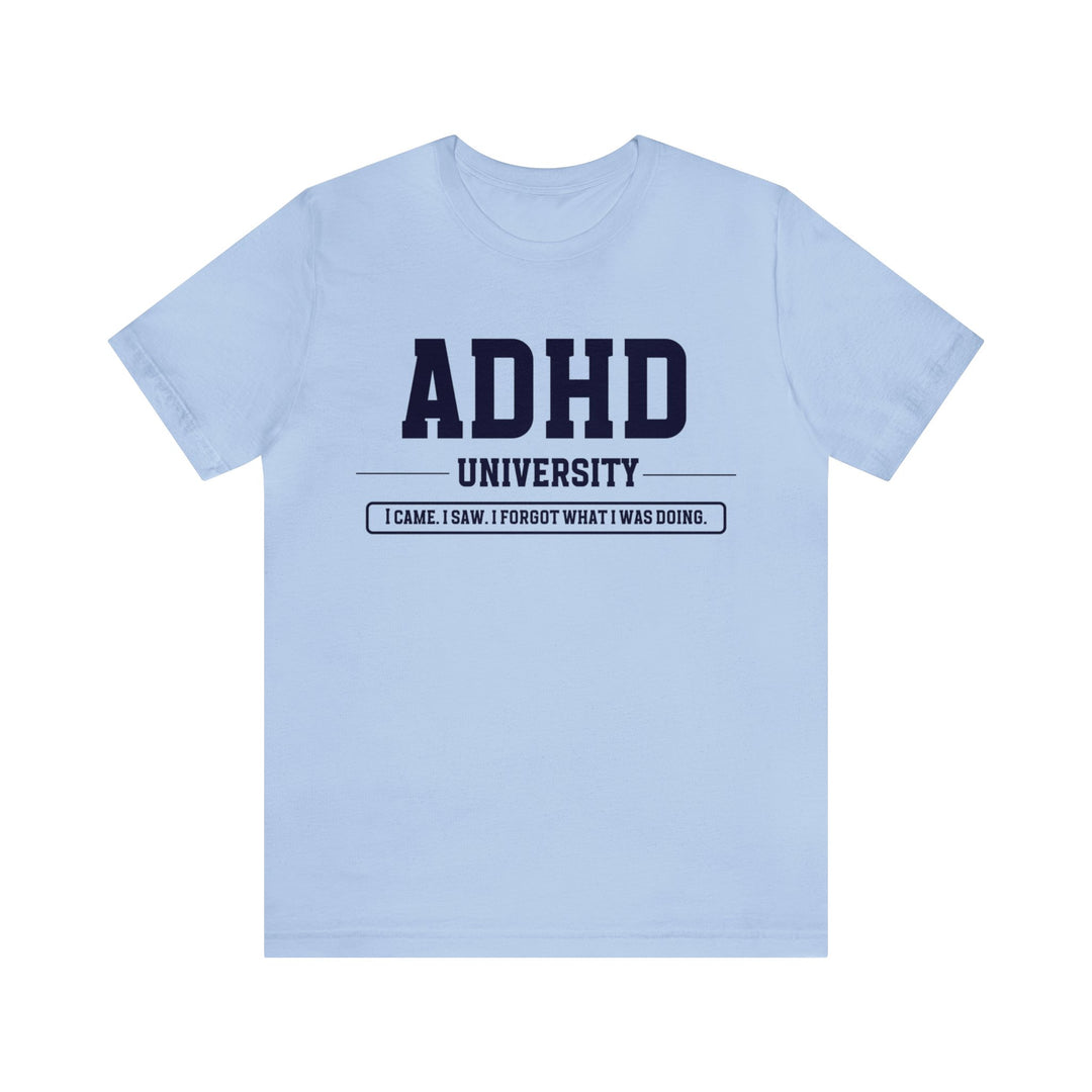 Adult ADHD University I Came. I Saw. I Forgot What I Was Doing. Navy Blue Text Tee