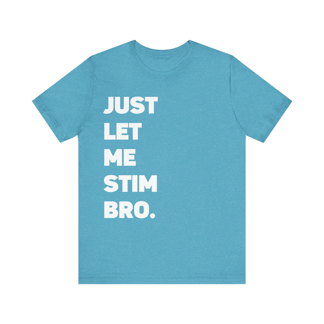 Let Me Stim Bro Adult Tee