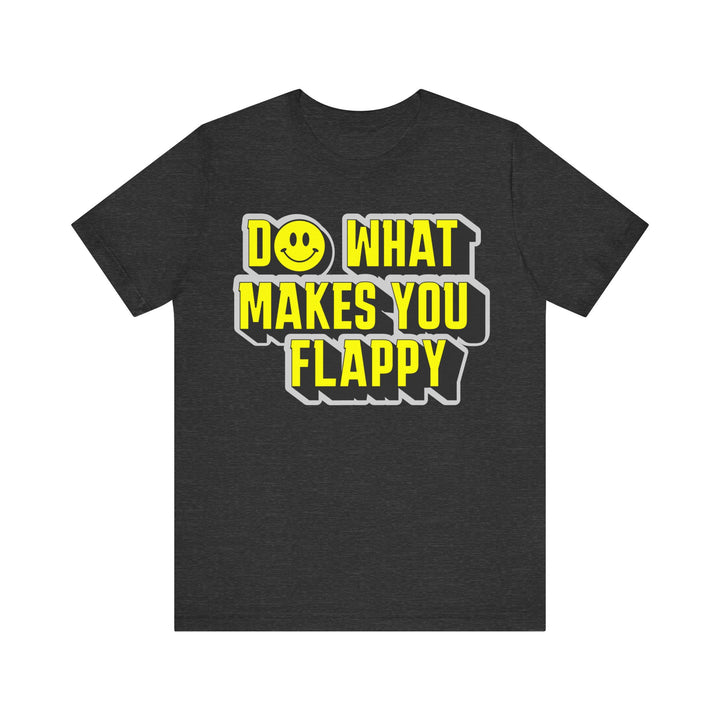 Adult Do What Makes You Flappy Yellow Letters Tee