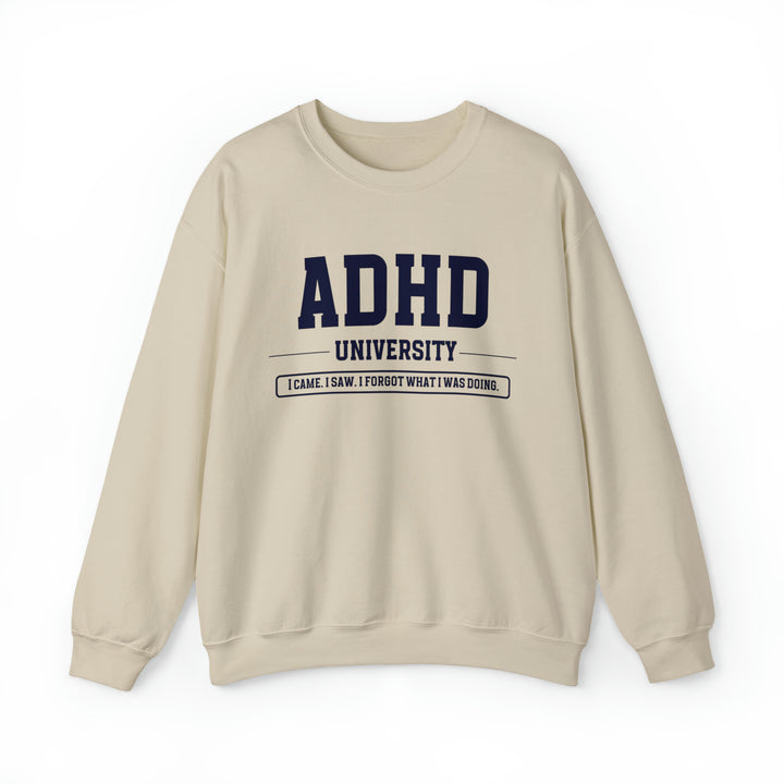 Adult ADHD University I Came. I Saw. I Forgot What I Was Doing. Sweatshirt