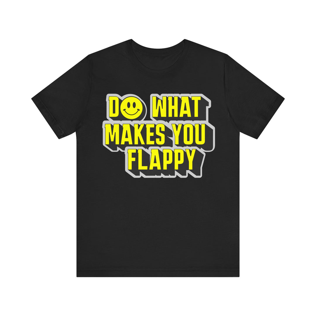 Adult Do What Makes You Flappy Yellow Letters Tee