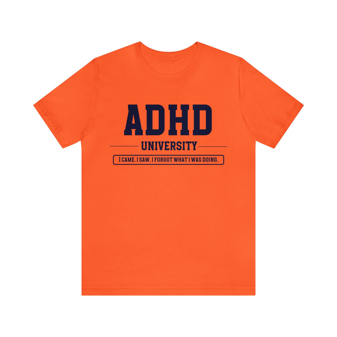 Adult ADHD University I Came. I Saw. I Forgot What I Was Doing. Navy Blue Text Tee