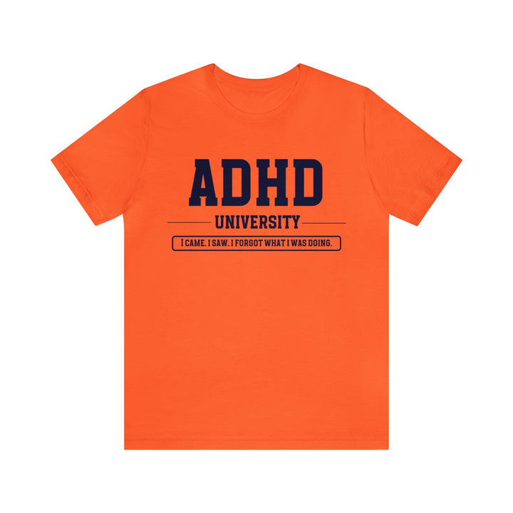 Adult ADHD University I Came. I Saw. I Forgot What I Was Doing. Navy Blue Text Tee