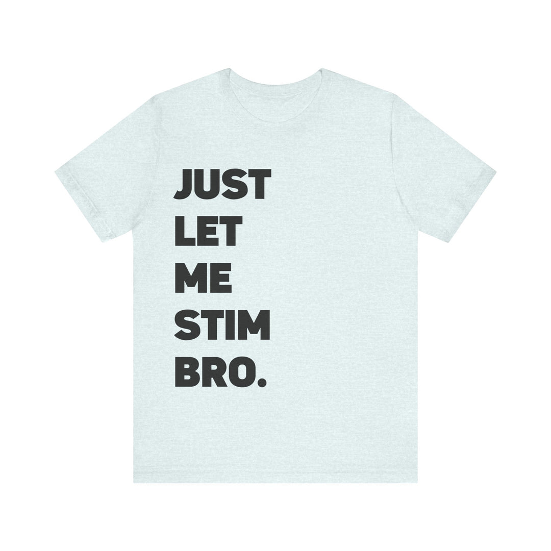 Let Me Stim Bro Adult Tee