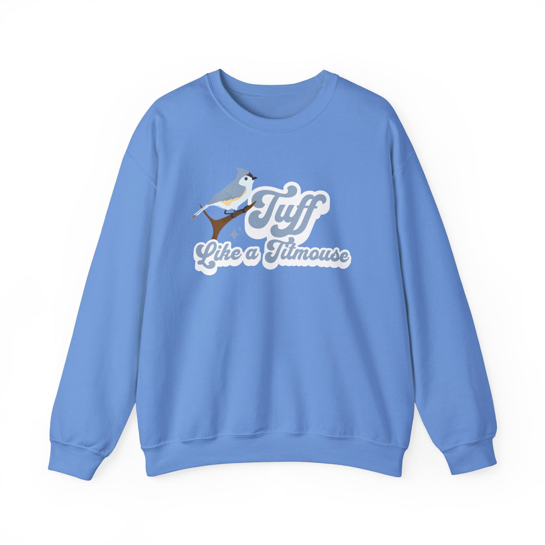 Adult Tuff Like a Titmouse Sweatshirt