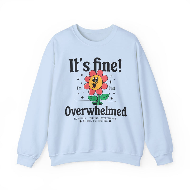 Adult It's Fine! I'm Just Overwhelmed Sweatshirt