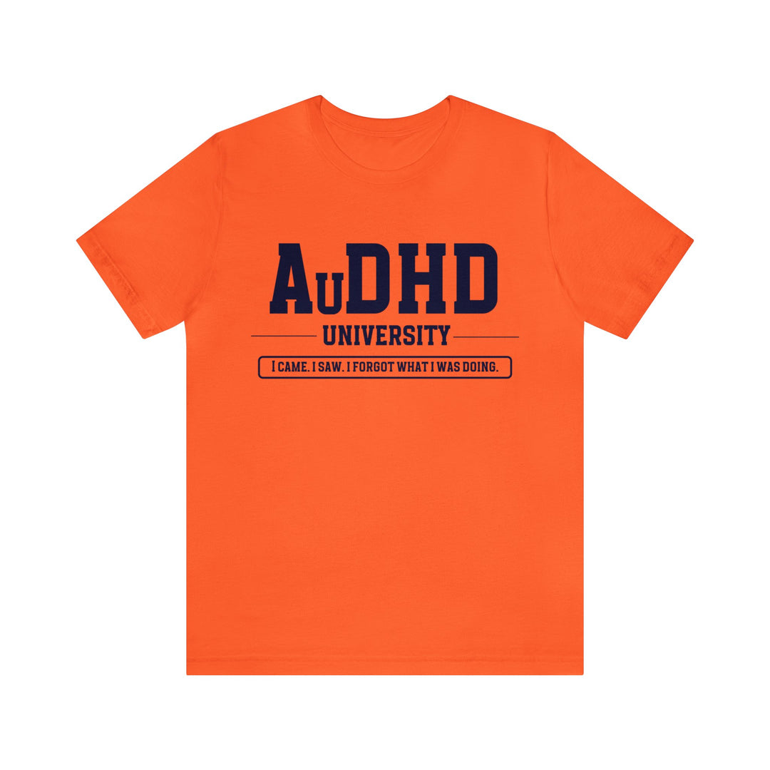 AuDHD University I Came. I Saw. I Forgot What I Was Doing. Navy Blue Text Tee