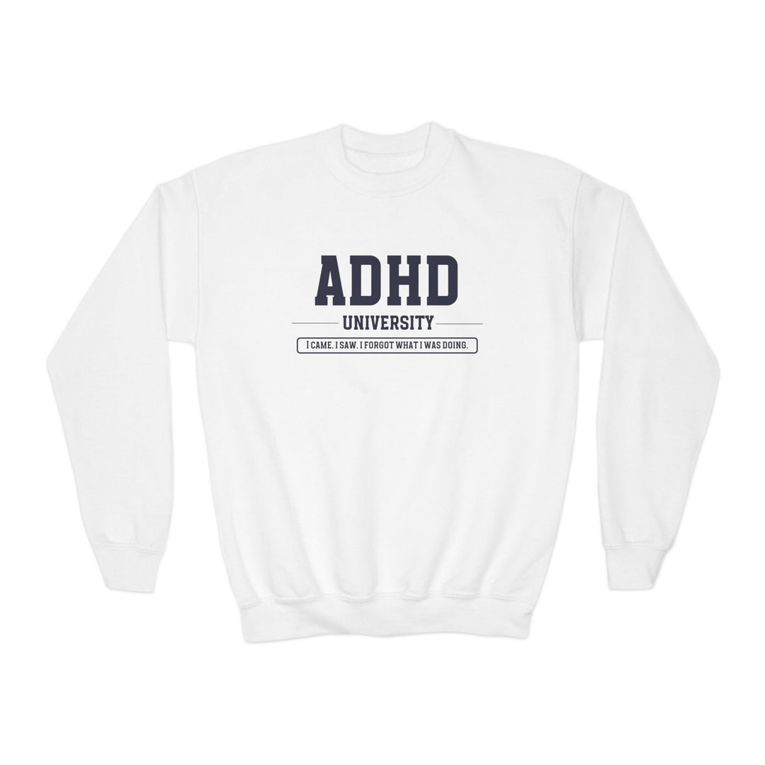 Kids ADHD University I Came. I Saw. I Forgot What I Was Doing. Sweatshirt