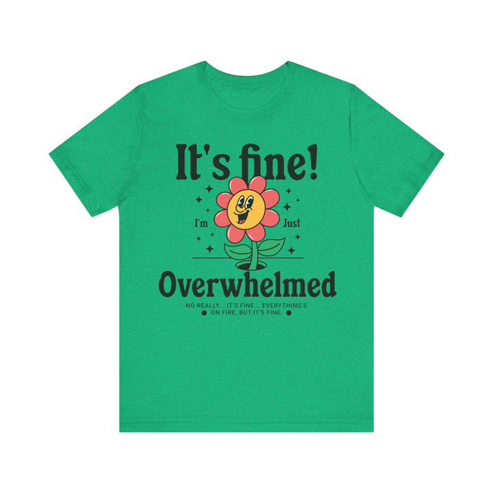 Adult It's Fine! I'm Just Overwhelmed Tee