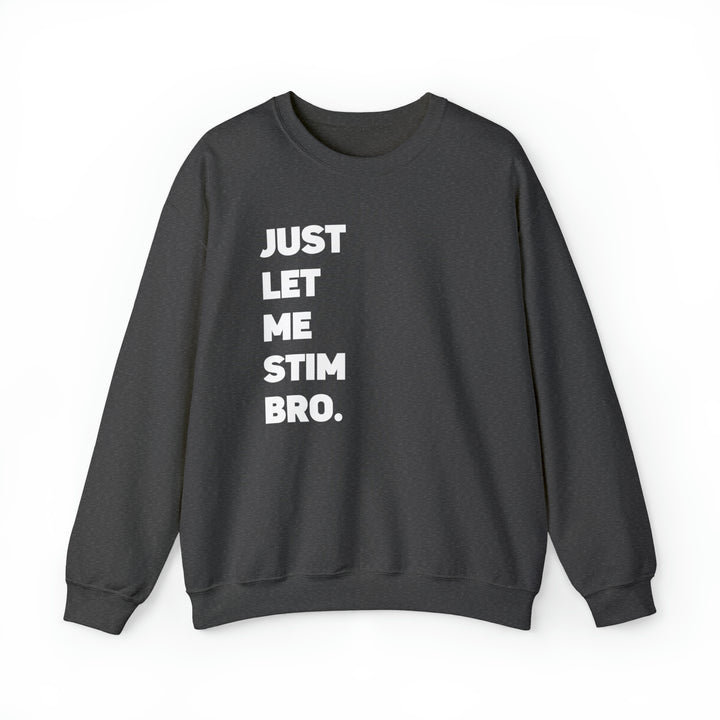 Let me Stim Bro Adult Sweatshirt White Text