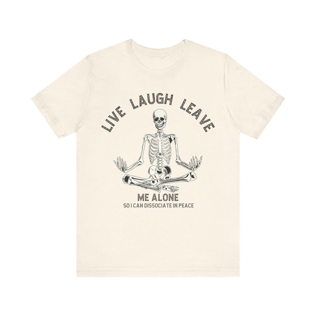 Adult Live Laugh Leave Me Alone Tee