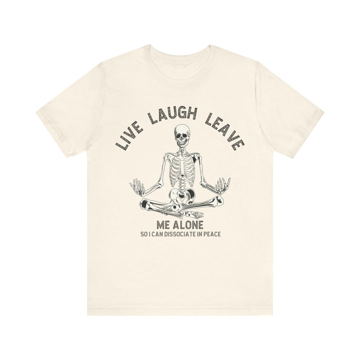 Adult Live Laugh Leave Me Alone Tee