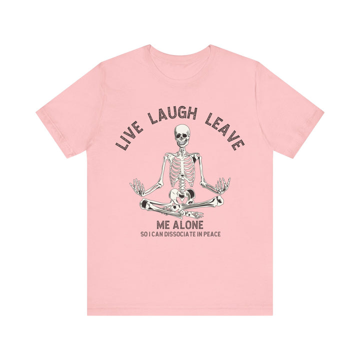 Adult Live Laugh Leave Me Alone Tee