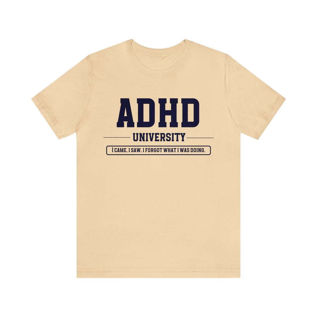 Adult ADHD University I Came. I Saw. I Forgot What I Was Doing. Navy Blue Text Tee