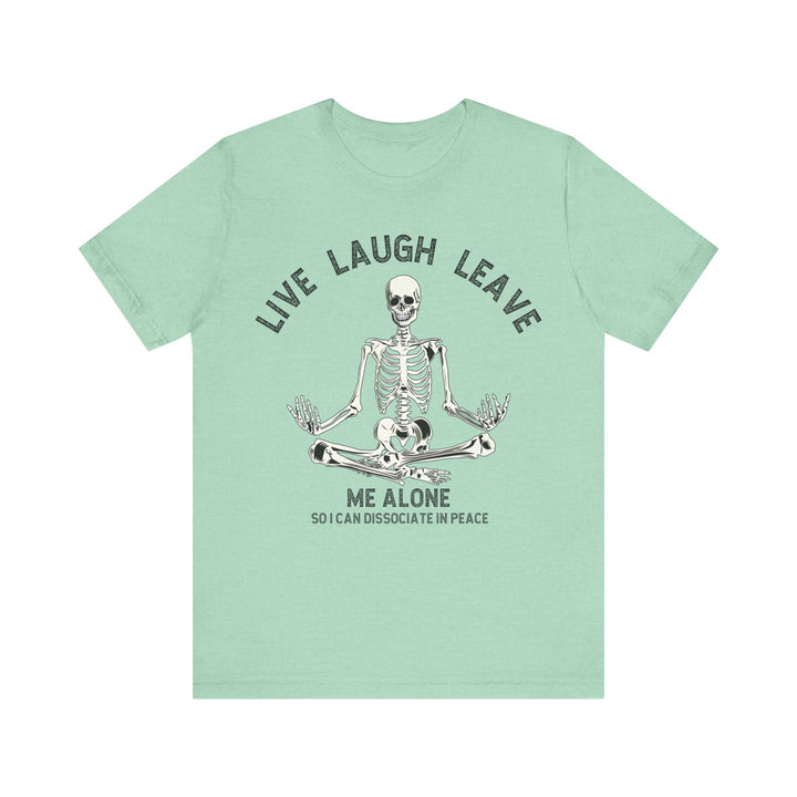 Adult Live Laugh Leave Me Alone Tee