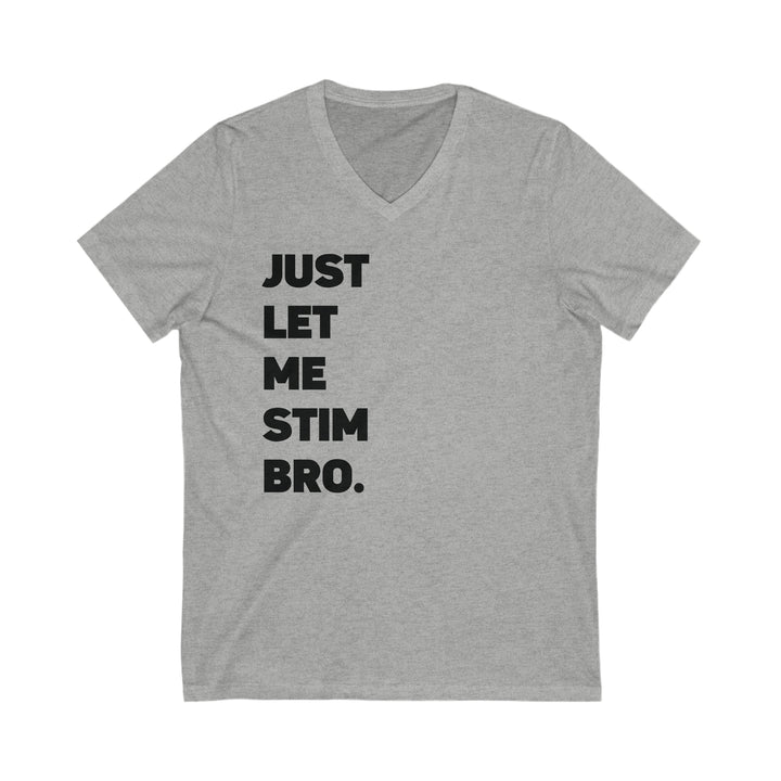 Let Me Stim Bro V-neck Tee Black Text