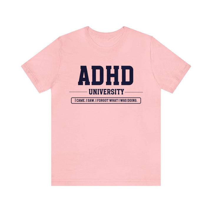 Adult ADHD University I Came. I Saw. I Forgot What I Was Doing. Navy Blue Text Tee