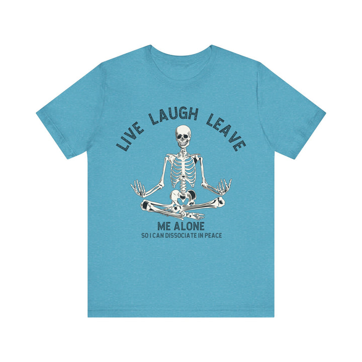 Adult Live Laugh Leave Me Alone Tee