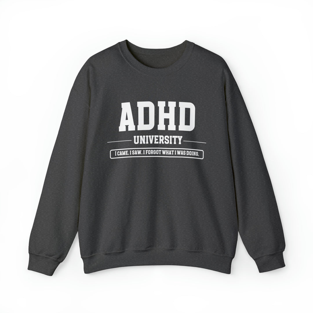 Adult ADHD University I Came. I Saw. I Forgot What I Was Doing. Sweatshirt