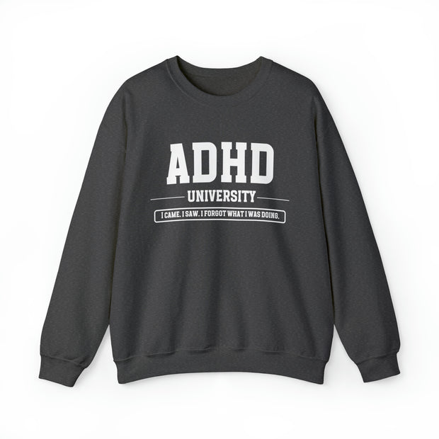 ADHD University I Came. I Saw. I Forgot What I Was Doing. Sweatshirt