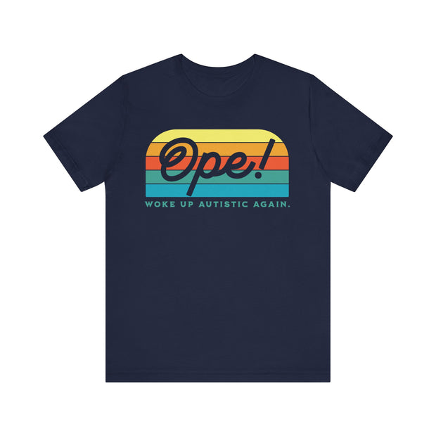 Ope! Woke Up Autistic Again Adult Tee