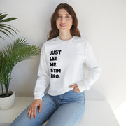 Let Me Stim Bro Sweatshirt Black Text