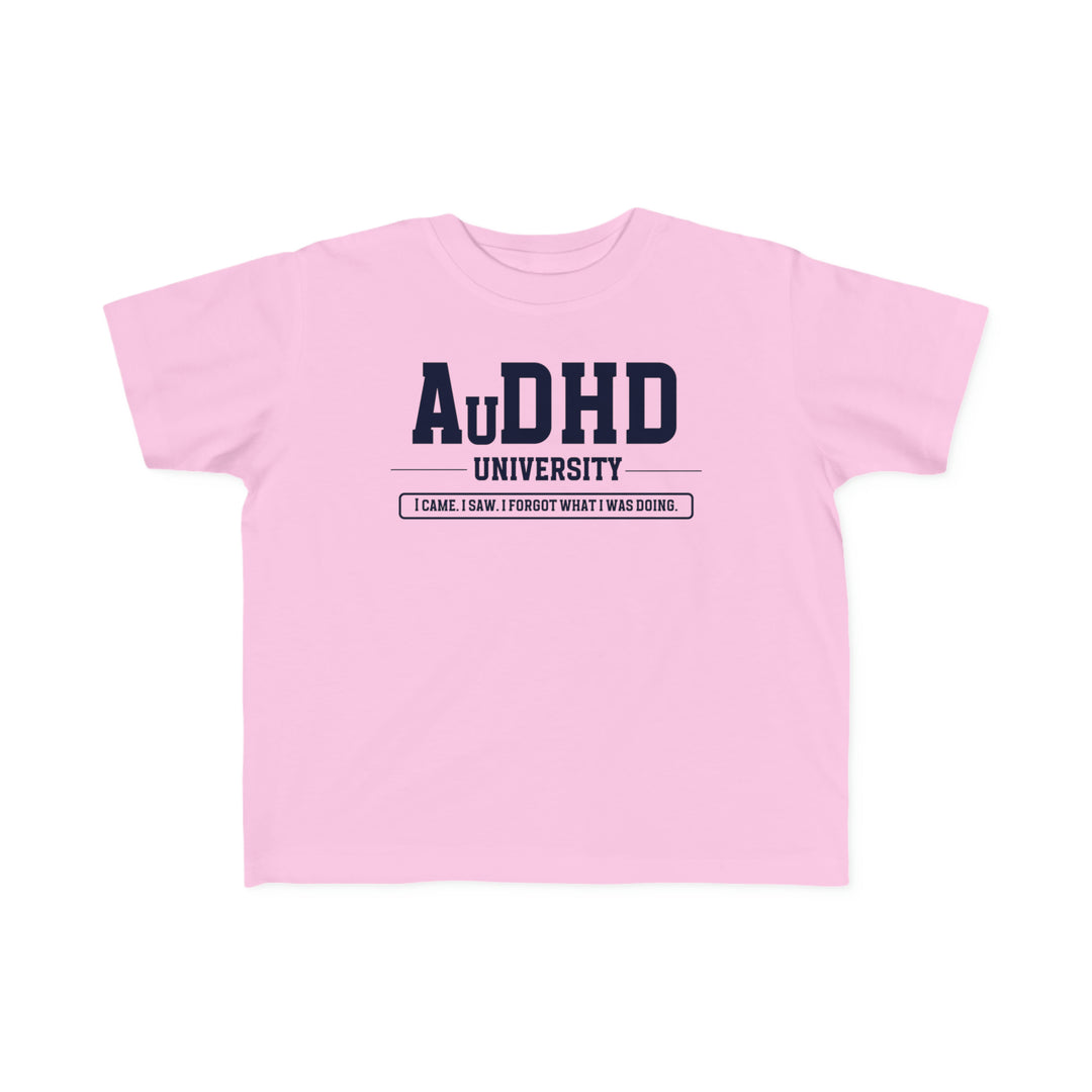 Toddler AuDHD University I Came. I Saw. I Forgot What I Was Doing. Tee