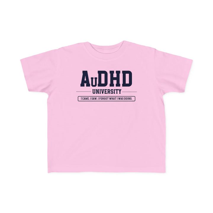 Toddler AuDHD University I Came. I Saw. I Forgot What I Was Doing. Tee