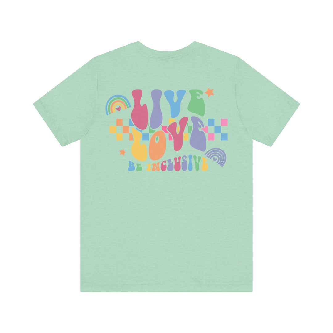 Adult Live Love Be Inclusive Front and Back Tee