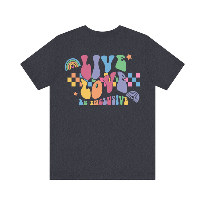 Adult Live Love Be Inclusive Front and Back Tee